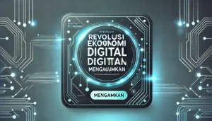 Revolusi Ekonomi Digital Mengagumkan